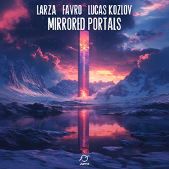 Larza & FAVRO - Mirrored Portals (feat. Lucas Kozlov)