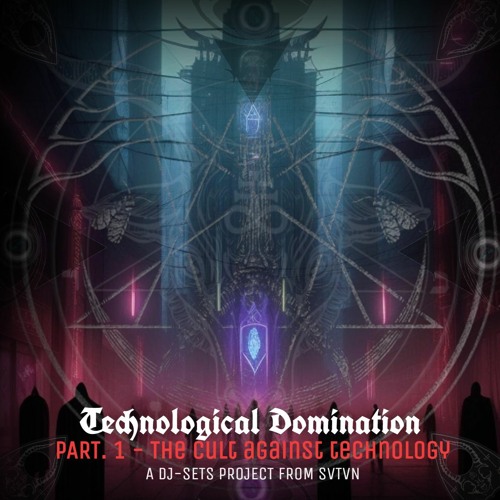 TECHNOLOGICAL DOMINATION - PART 1 : THE CULT AGAINST TECHNOLOGY