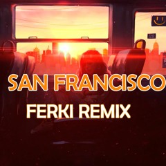 Ferki - San Francisco (Remix)