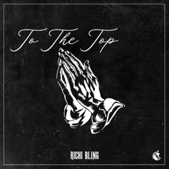 RICHI BLING - TO THE TOP
