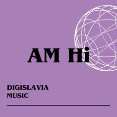 AM HI FOR DIGISLAVIA MUSIC