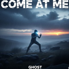 Come at me