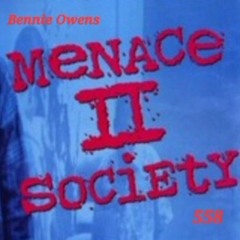 Menace to society  By Bennie Owens ft 558