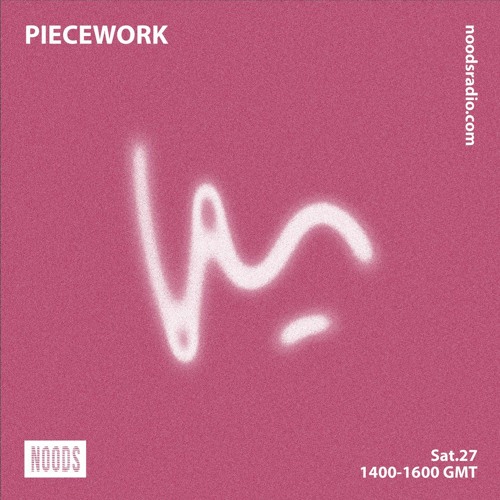 Piecework w/ Lacksley Saunters: 27th March '21 on Noods Radio
