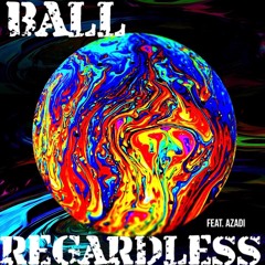 BALL REGARDLESS (feat. AZADI)