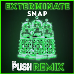 Exterminate - SNAP (THE PUSH REMIX)