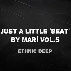 Just a little ‘BEAT’ by Marí Vol.5 // Ethnic Deep
