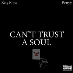 Can't Trust A Soul (feat . Pettyy)