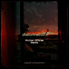 Logic23 & énouement  - disconnected (Archer Official Remix)
