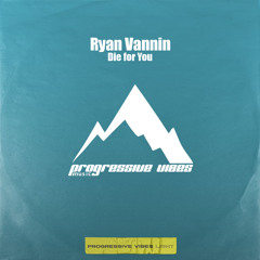 Ryan Vannin - Die for You [Progressive Vibes Light - PVM867L]