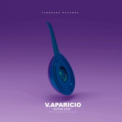 V. Aparicio - Guitar Step (Original Mix) ¡¡ OUT NOW !!
