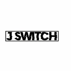 J SWITCH FADED BOOTLEG