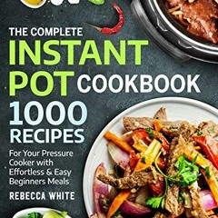 Access PDF EBOOK EPUB KINDLE The Complete Instant Pot Cookbook 1000 Recipes: For Your