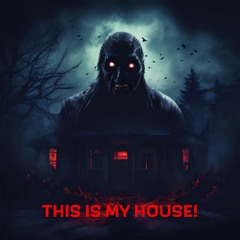THIS IS MY HOUSE