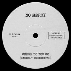No Mercy - Where Do You Go (Unholy Regroove)