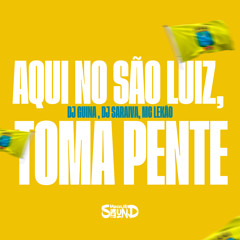 Aqui No São Luiz, Toma Pente
