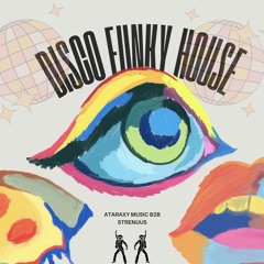 DISCO & FUNKY HOUSE MIX - ATARAXY B2b STRENUUS