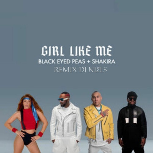 Stream Black Eyed Peas Feat Shakira - Girl Like Me Teaser by Dj Ni2ls |  Listen online for free on SoundCloud