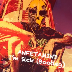Anfetamind - I'm Sick (Bootleg)