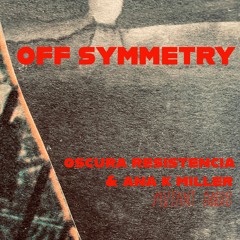 Off Symmetry w. Ana K Miller [24.09.25]