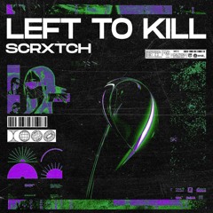 SCRXTCH - LEFT TO KILL