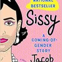 [View] EPUB KINDLE PDF EBOOK Sissy: A Coming-of-Gender Story by Jacob Tobia 📦