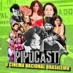 PIPOCAST ESPECIAL - CINEMA NACIONAL BRASILEIRO