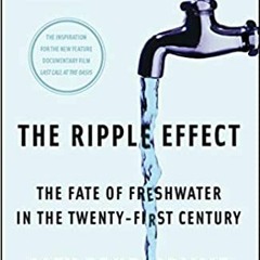 Books⚡️Download❤️ The Ripple Effect: The Fate of Freshwater in the Twenty-First Century Full Ebook