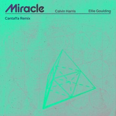 Calvin Harris & Ellie Goulding - Miracle [Cantaffa Remix]