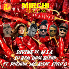 Mirchi Boyz - Divine vs. M.I.A. (Su Real Dhol Blend) ft. Phenom, MC Altaf, Stylo G