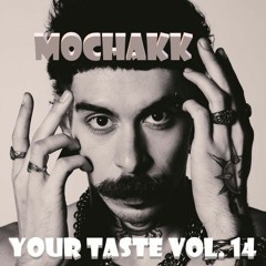 Your Taste Vol. 14 - Mochakk