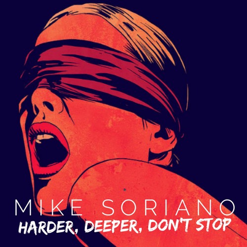 Mike Soriano - Harder, Deeper, Don't Stop (Original Mix)