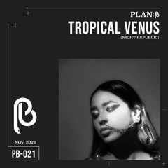Plan B 021 - Tropical Venus