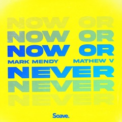 Mark Mendy & Mathew V - Now Or Never