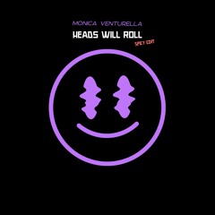 Monica Venturella - Heads Will Roll (Spicy Edit)
