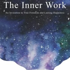 Read EPUB 📔 The Inner Work: An Invitation to True Freedom and Lasting Happiness by