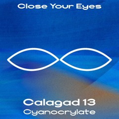 TL PREMIERE : Calagad 13 - Cyanocrylate [Close Your Eyes]