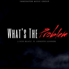 What's The Problem (feat. Londyn Lennox)
