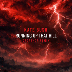 Kate Bush - Running Up That Hill (Dropshop Remix)