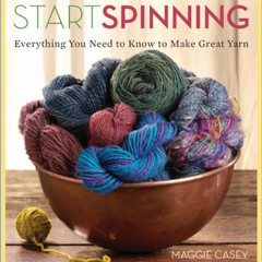 [Access] KINDLE 🖊️ Start Spinning: Everything You Need to Know to Make Great Yarn by