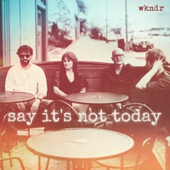 Say It's Not Today