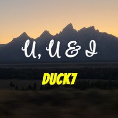 U, U & I (Duck7 Remix)