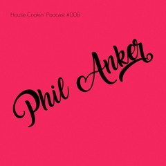 House Cookin' Podcast #008 - Phil Anker