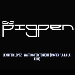 Jennifer Lopez - Waiting For Tonight (Pigpen 'La La La' Edit)