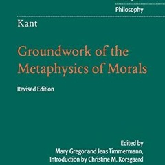 GET [KINDLE PDF EBOOK EPUB] Kant: Groundwork of the Metaphysics of Morals (Cambridge Texts in the Hi