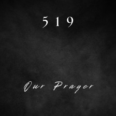 519 - OUR PRAYER