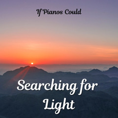 Searching for Light (an improv piano piece)