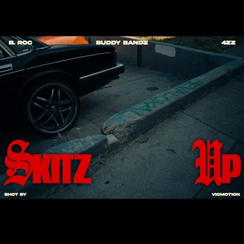 4zz x Buddy Bandz x B roc -Skitz Up