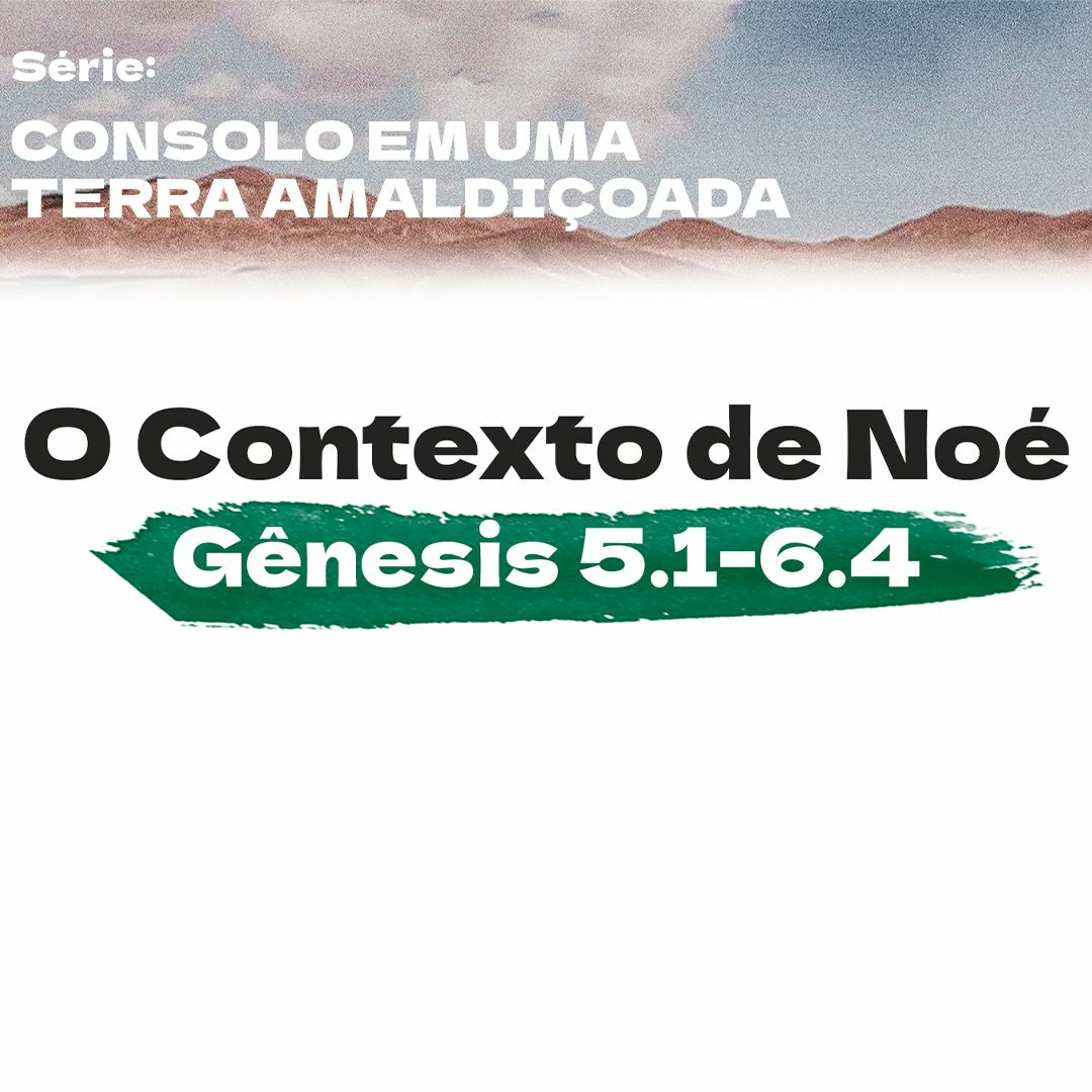 1. O Contexto de Noé (Gênesis 5.1-6.4) - Pr. Geimar de Lima