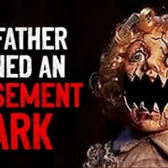 "My Father Owned An Amusement Park" Creepypasta